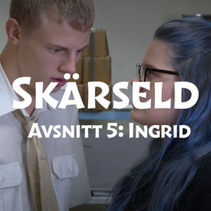 Skärseld Avsnitt 5: Ingrid