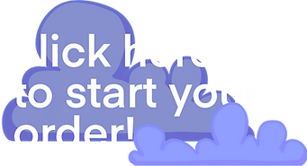 click here to start your order!