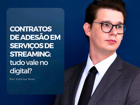 CONTRATOS DE ADESÃO EM SERVIÇOS DE STREAMING: tudo vale no digital?