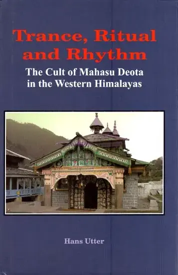 Trance Ritual and Rhythm: The Cult of Mahasu Deota in the Western Himalayas