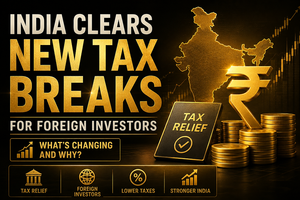 India Clears New Tax Breaks for Foreign Investors: What's Changing and Why?