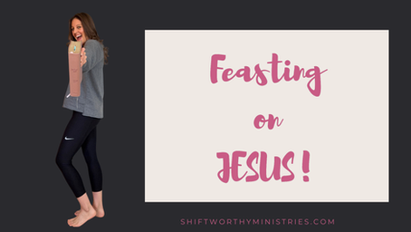 Feasting on Jesus!