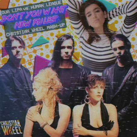Dua Lipa vs. Human League - Don't You Want New Rules? (Christian Wheel Mash-Up)