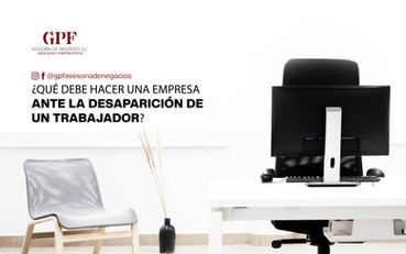 ¿Qué debe hacer una empresa ante la desaparición de un trabajador? 