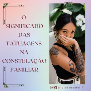 O SIGNIFICADO DAS TATUAGENS NA CONSTELAÇÃO FAMILIAR