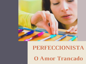 PERFECCIONISTA - O AMOR TRANCADO