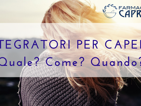 INTEGRATORI PER IL BENESSERE DI PELLE E CAPELLI...