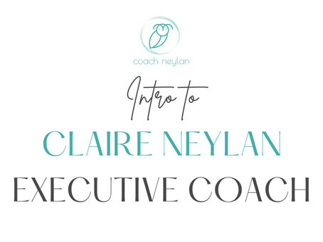 Introducing Claire Neylan, Executive Coach and What You'll Get From Working With Me