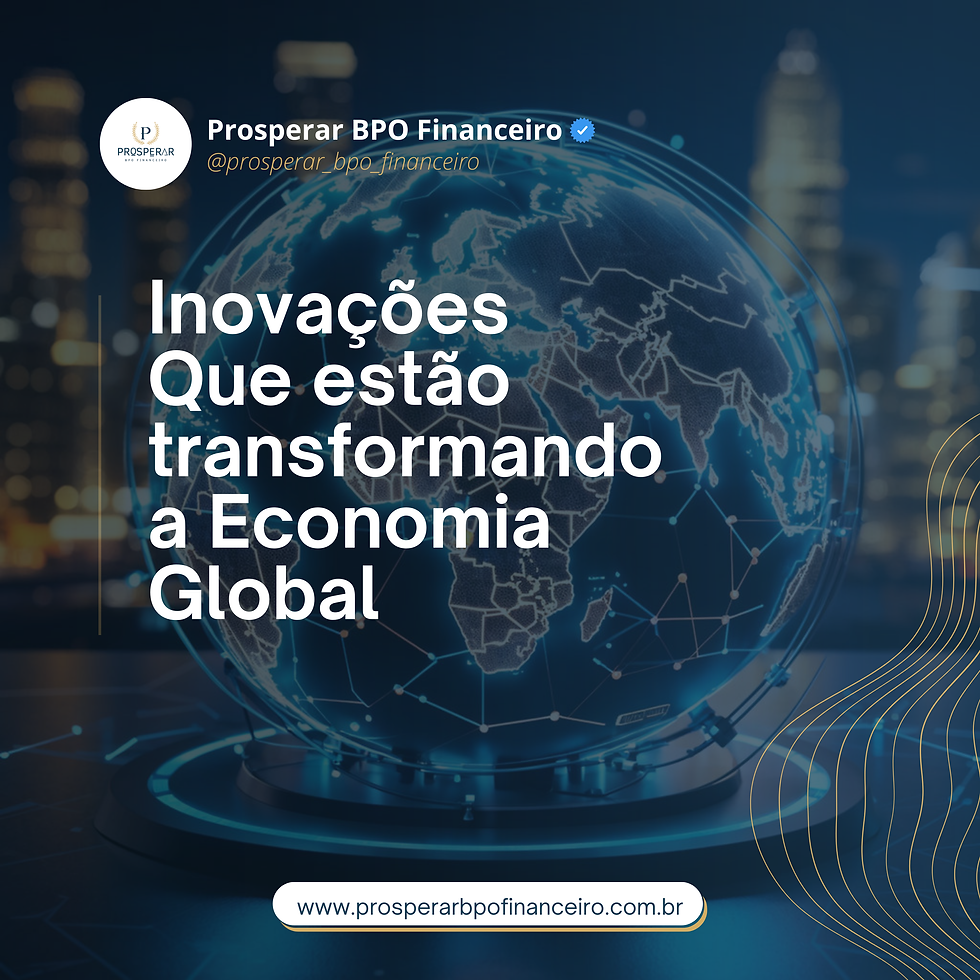 Inovações que Estão Transformando a Economia Global
