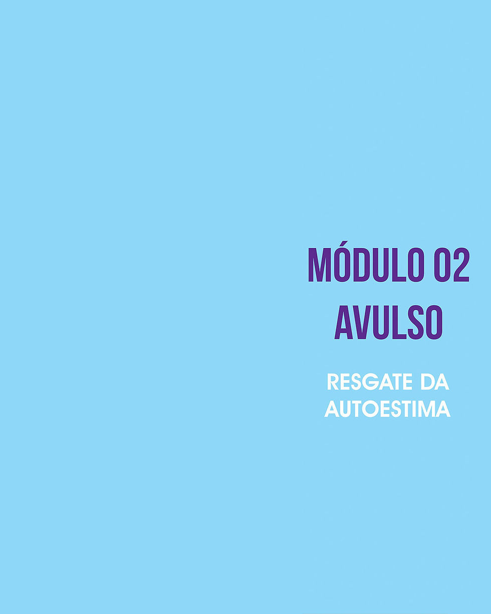MÓDULO 02 - O Resgate da Autoestima