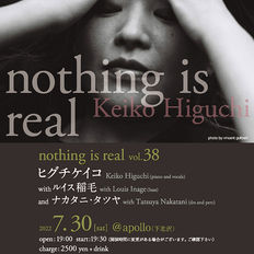 7/30 『 nothing is real vol. 38 』ヒグチケイコ keiko higuchi (pf) ルイス稲毛 louis inage (b) ナカタニ・タツヤ(per)