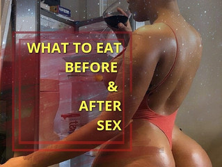 WHAT TO EAT BEFORE AND AFTER SEX