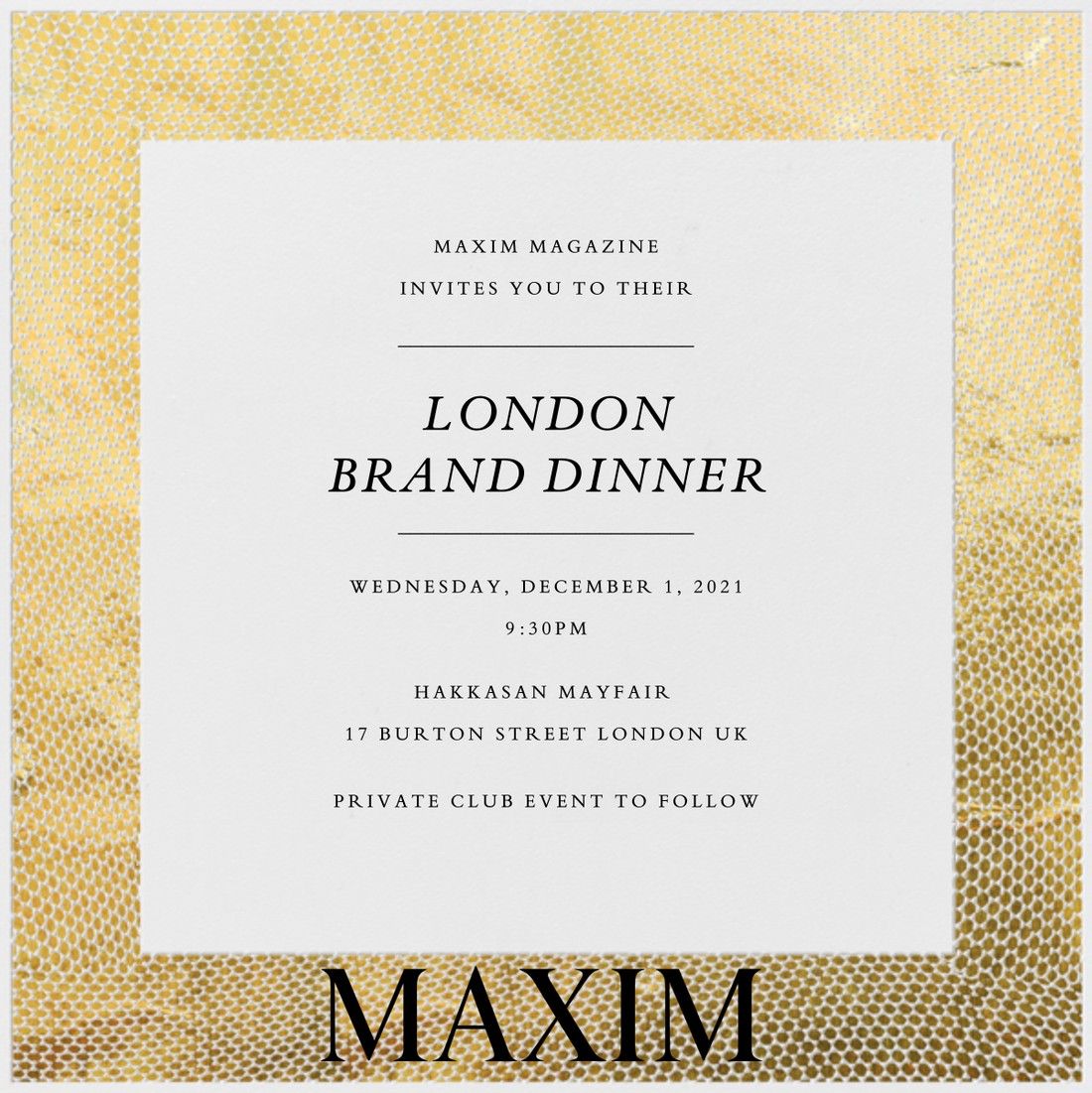 Invitation to the Maxim London Brand Dinner at Hakkasan Mayfair, 1 December 2021
