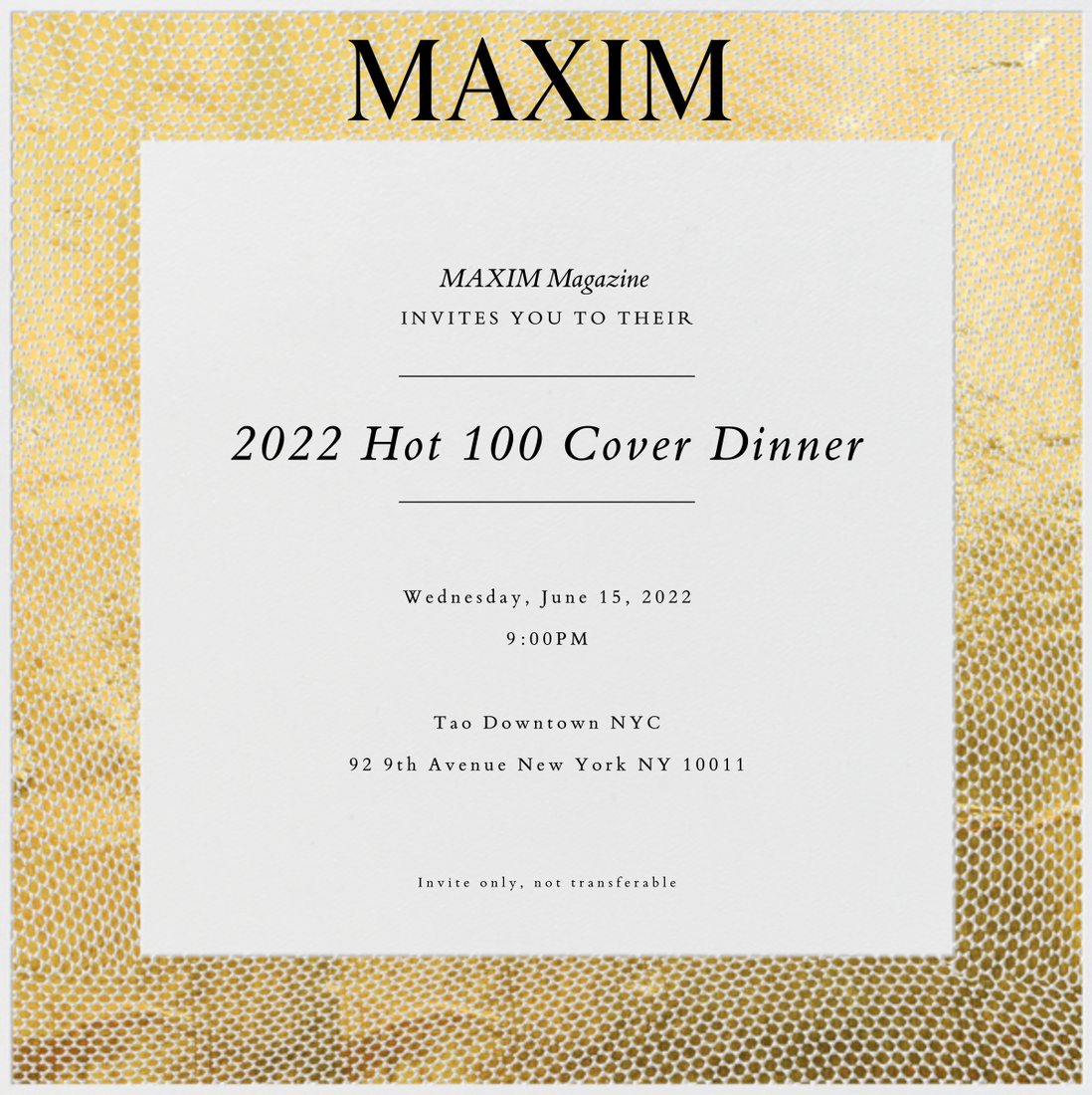 Invitation to the Maxim 2022 Hot 100 Cover Dinner at Tao Downtown, New York, 15 June 2022