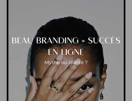 Beau branding = succès en ligne : mythe ou réalité ?