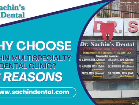 Why Choose Sachin’s Multispecialty Dental Clinic in Patna?