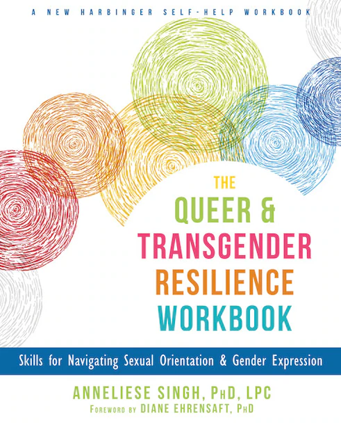 Book cover for 'The queer and transgender resilience workbook' by Anneliese Singh. The book has the title in bold and colourful font with multicoloured circles in the background.