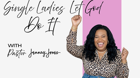 Single Ladies Let God Do It with Jennay Jones
