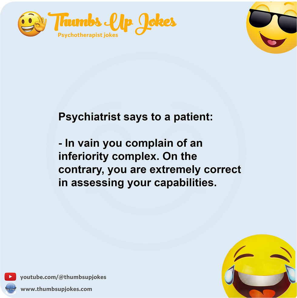 Another joke shows sarcastic humor that psychiatrists develop over time.