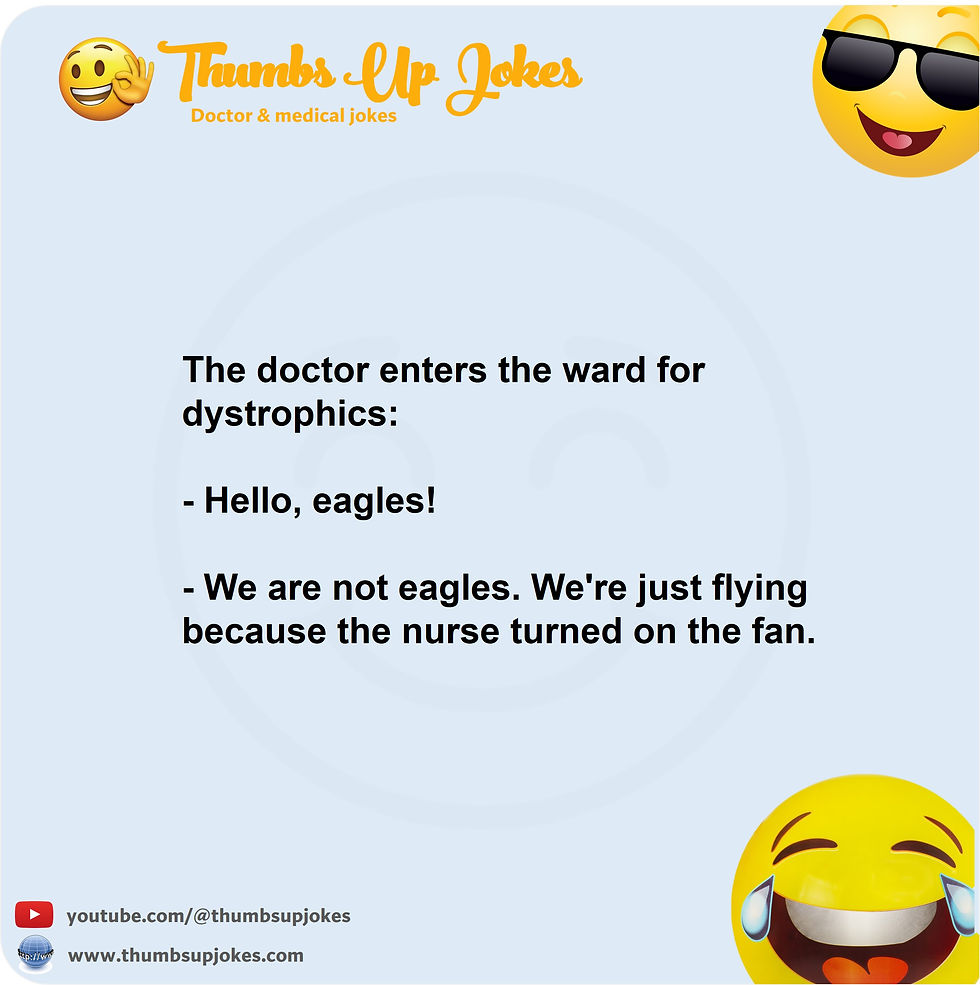 Joke about hospital, doctor, and dystrophics. Joke about dystrophic