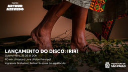 Lançamento do disco: IRIRI, no teatro Arthur Azevedo, na Mooca