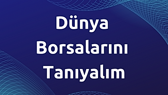 Dünya Borsalarını Tanıyalım