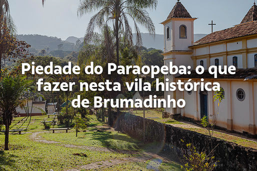 Piedade do Paraopeba: o que fazer nesta vila histórica de Brumadinho