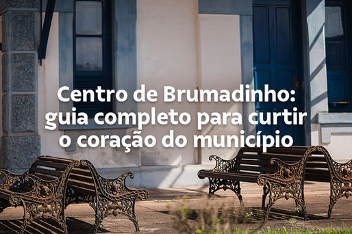 Centro de Brumadinho: guia completo para curtir o coração do município