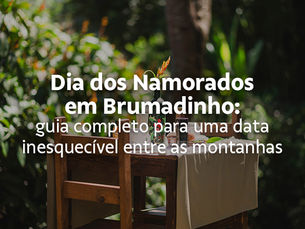 Dia dos Namorados em Brumadinho: guia completo para uma data inesquecível entre as montanhas