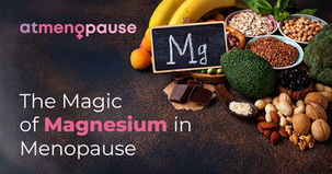 The Magic of Magnesium in Menopause.