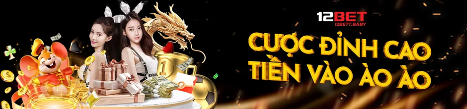 12BET – Uy tín, đa dạng trò chơi, ưu đãi hấp dẫn