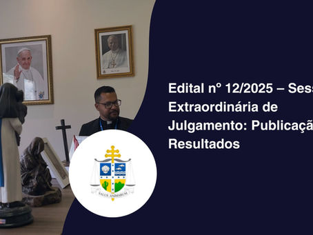 Edital nº 12/2025 – Sessão Extraordinária de Julgamento: Publicação de Resultados