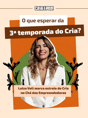 Luiza Voll ao centro e texto "O que esperar da 3ª temporada? Luiza Voll marca estreia do Cria no Chá das Empreendedoras", fundo bege com elementos marrons, brancos e laranja.