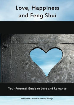 Love, Happiness And Feng Shui: Your Personal Guild to Love and Romance