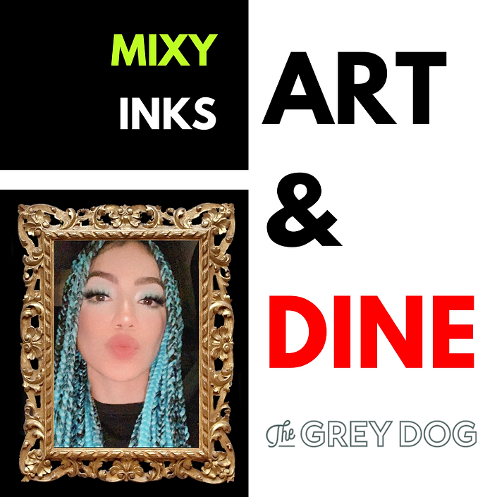 Art & Dine: Grey Dog University Place x Mixy Inks 