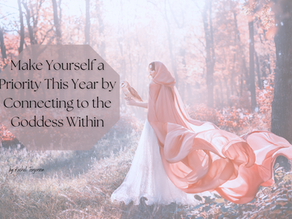 Make Yourself a Priority This Year by Connecting to the Goddess Within