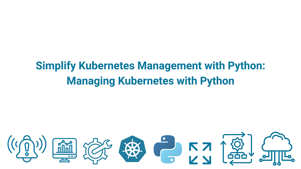 Simplify Kubernetes Management with Python: Managing Kubernetes with Python
