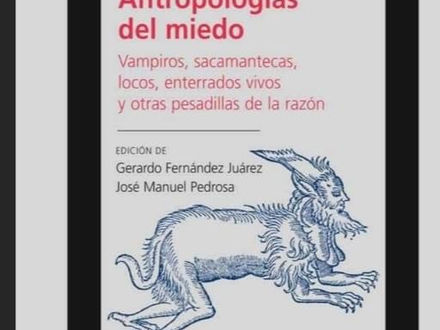 Antropología del miedo. Vampiros, sacamantecas, locos, enterrados vivos y otras pesadillas de la razón. Gerardo Fernández Juárez; José Manuel Pedrosa