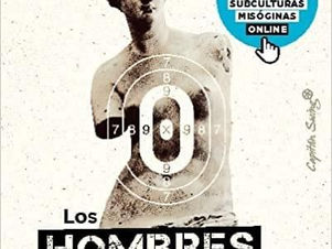 Los hombres que odian a las mujeres: Incels, artistas de la seducción y otras subculturas misóginas. Laura Bates