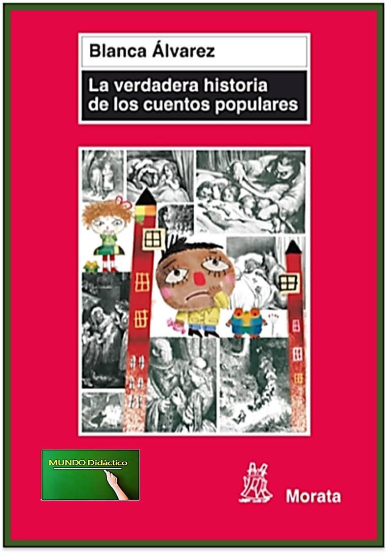 LA VERDADERA HISTORIA DE LOS CUENTOS POPULARES. Blanca Álvarez