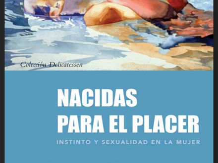 Nacidas para el placer. Instinto y sexualidad en la mujer. Mireia Darder