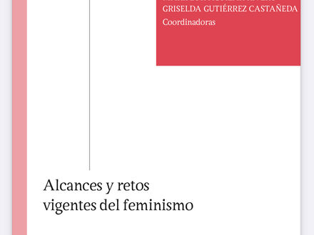 Alcances y retos del feminismo. Miraflor Aguilar Rivero; Griselda Gutiérrez Castañeda
