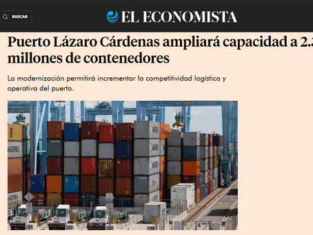 El Economista - Puerto Lázaro Cárdenas ampliará capacidad a 2.3 millones de contenedores