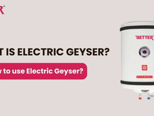 What is Electric Geyser? How to use Electric Geyser?