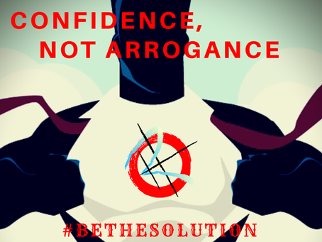 Confidence, not Arrogance