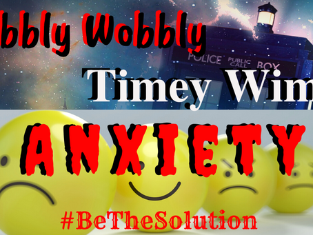 Wibbly Wobbly Timey Wimey... ANXIETY