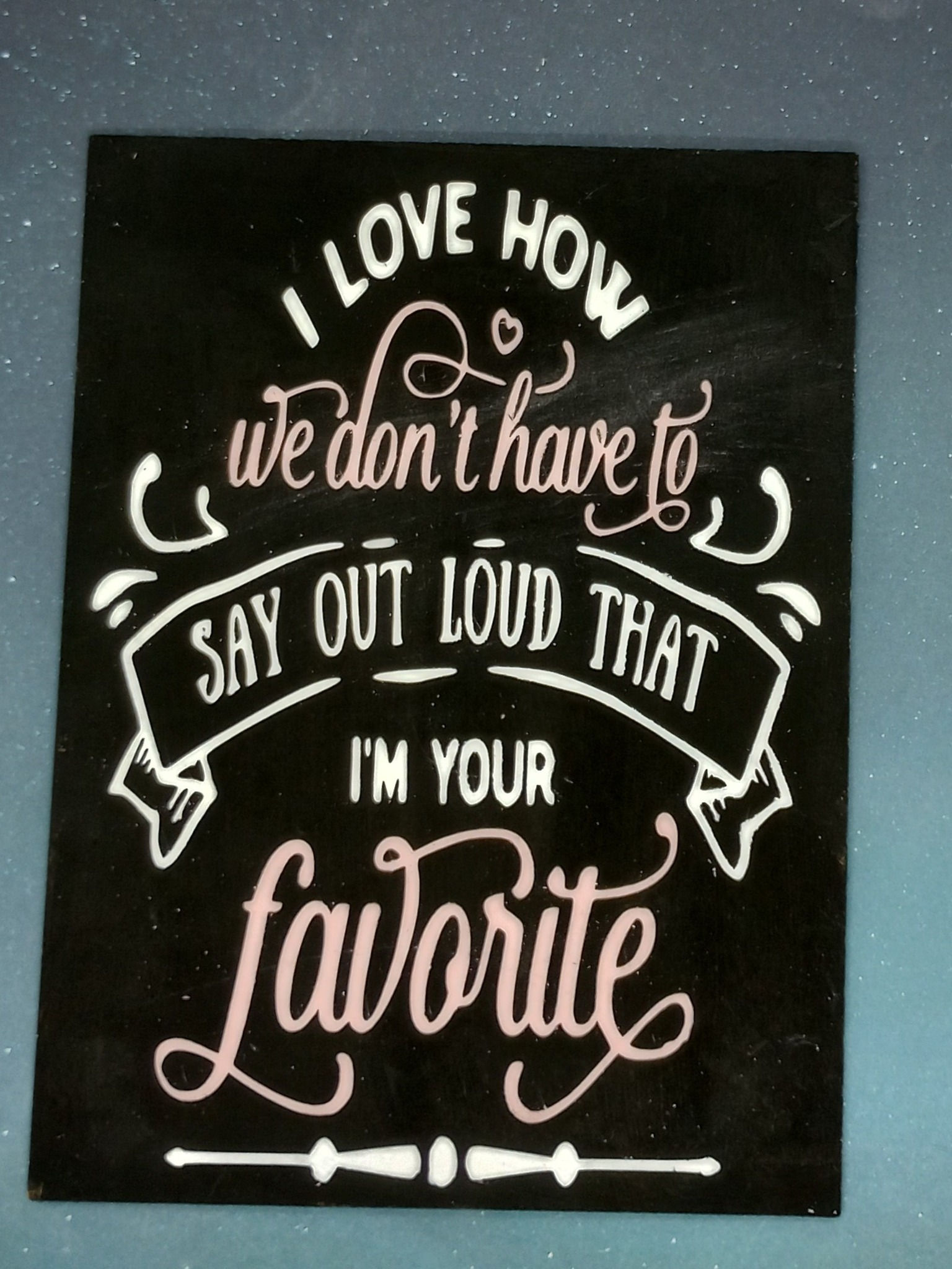 I love how we don't have to say out loud that I'm your favorite