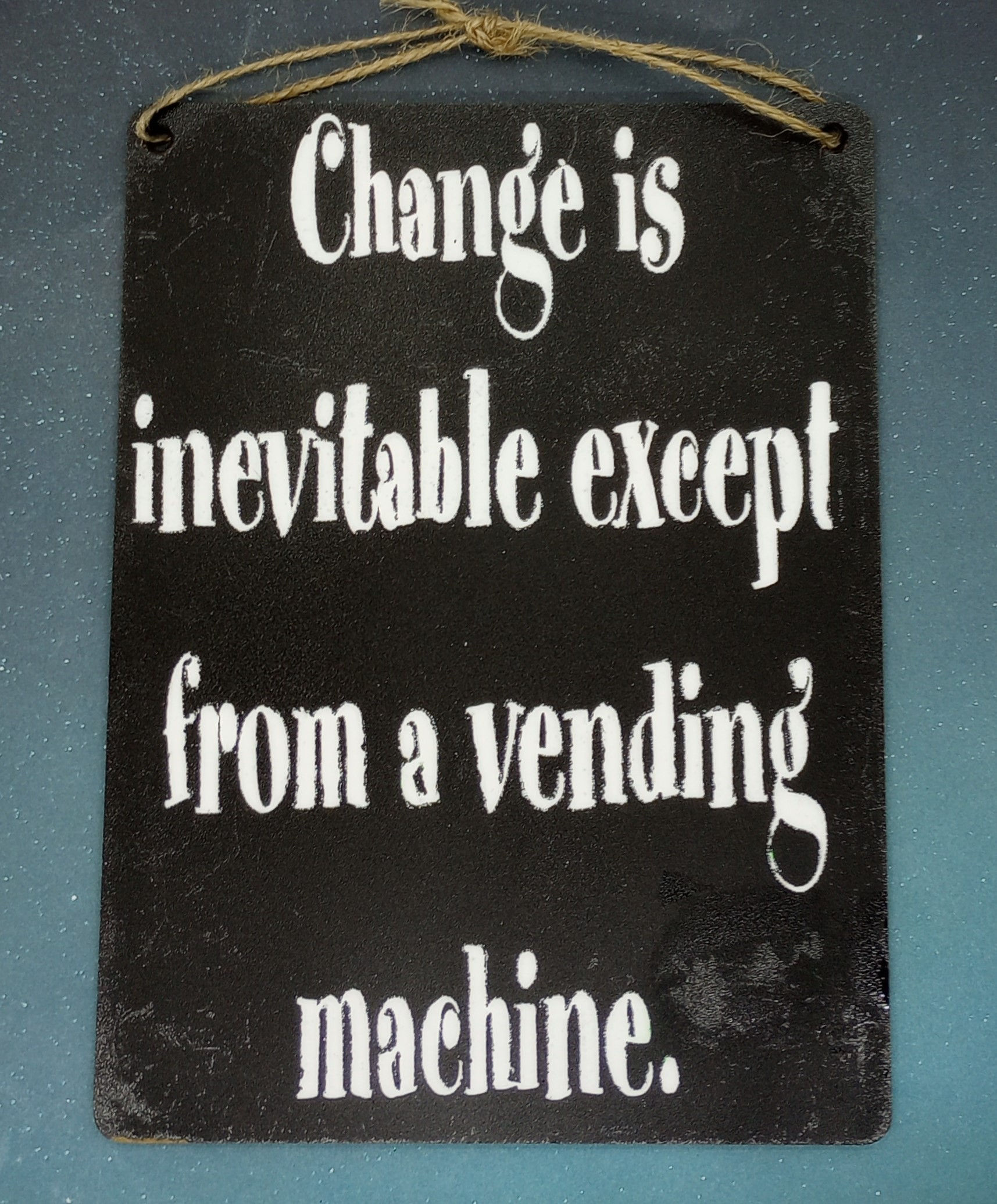 Change is inevitable except from a Vending Machine