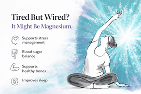 Tired But Wired? It Might Be Magnesium.