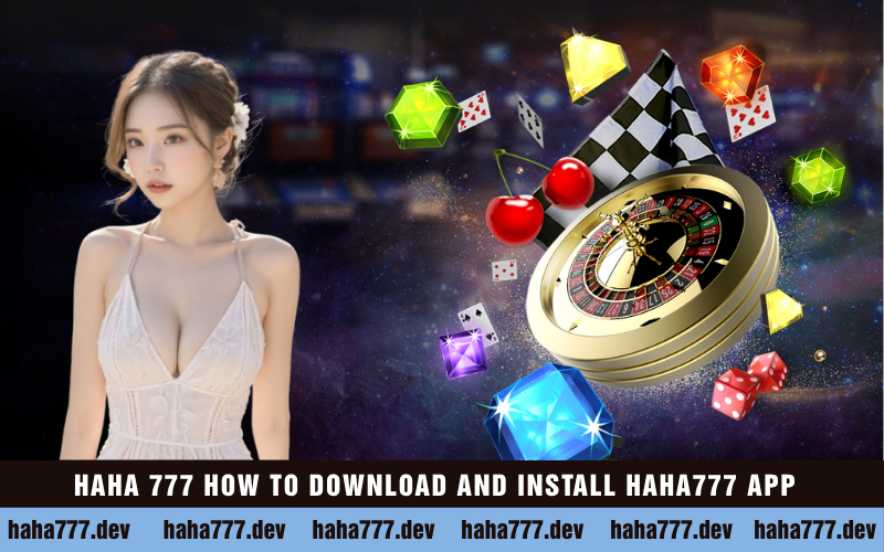 How to Download and Install the Haha777 App on Android & iOS